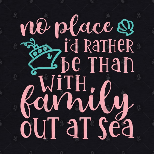 No Place I’d Rather Be Than With My Family Out At Sea Cruise Vacation Funny by GlimmerDesigns